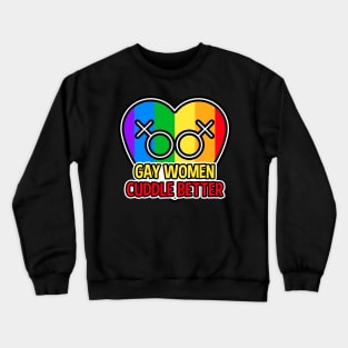 Gay Women Cuddle Better LGBT Crewneck Sweatshirt